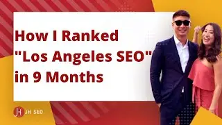 How I Ranked Los Angeles SEO in 2019 (9 Months) - JimmyHuh.com