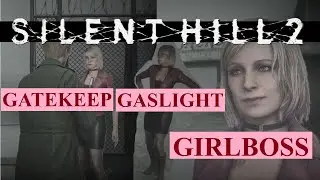 Silent Hill 2 Remake - Maria: Gatekeep Gaslight Girlboss