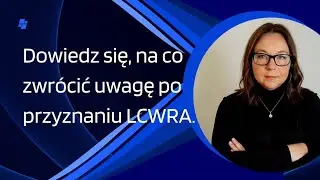 Dowiedz się, na co zwr&oacute;cić uwagę po przyznaniu LCWRA.