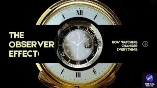 The Observer Effect: How Watching Changes Everything