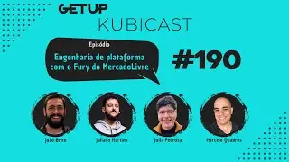 KUBICAST #190 - Engenharia de plataforma com o Fury do MercadoLivre