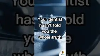 The Truth Your Dentist Never Tells You