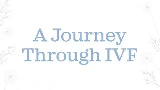 A Journey Through IVF