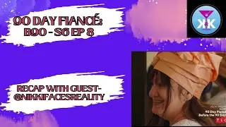 90 Day Fianc&eacute;: B90 S6 Ep 8 RECAP WITH GUEST @NikkiFacesReality! #90dayfianceb90 #90dayfiance #tlc