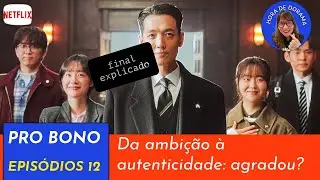 Pro Bono💰- ep 12 - an&aacute;lise c/ spoiler (Netflix)