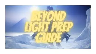 Destiny 2: The ULTIMATE Beyond Light Prep Guide!