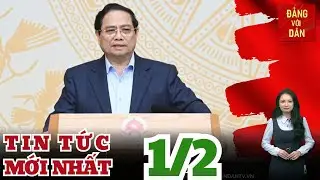 Bản tin 1/2: Thủ tướng đề nghị 