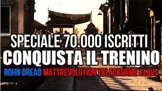CONQUISTA IL TRENINO w/ Rohn, Dread, TBlackGame, MattRevolution, Klavs [SPECIALE 70.000]