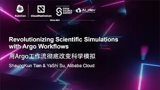 Revolutionizing Scientific Simulations with Argo Workflows - ShaungKun Tian & YaShi Su