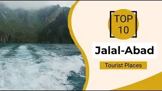 Top 10 Best Tourist Places to Visit in Jalal-Abad | Kyrgyzstan - English