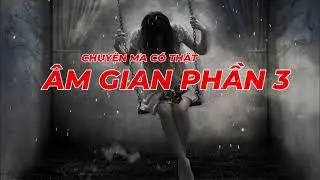 Truyện Ma Có Thật - Âm Gian Phần 3 - Nguồn Sáng