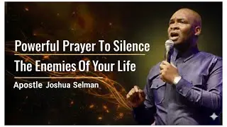 Oh Lord, Silence All My Enemies || Powerful Prayer || Apostle Joshua Selman