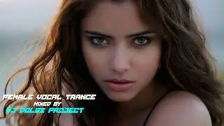 Female Vocal Trance mixed by Dj Dolsz Project #49