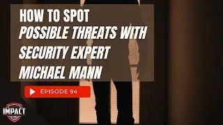 Impact Defense Podcast Episode 94- How To Spot Possible Threats with Security Expert Michael Mann