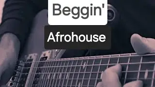 Beggin' in Afrohouse mix. Guitar cover by etwagama