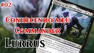 Conhecendo Meu Commander #02 - Lurrus [Deck Tech e Desenvolvimento]
