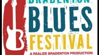 LIVE - Bradenton Blues Festival Presented By Realize Bradenton & Blues Music Magazine