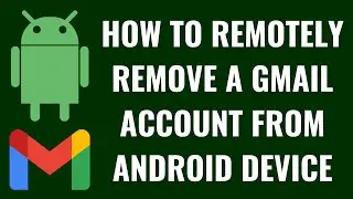 How to Remotely Remove a Gmail Account from Android Device