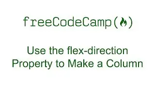 CSS Flexbox - Use the flex-direction Property to Make a Column - Free Code Camp