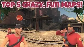 TF2: Top 5 Crazy, Fun Maps!