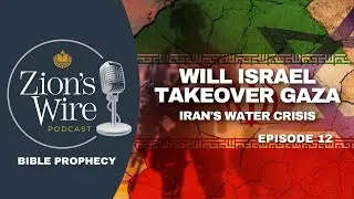 Ep. 12: Will Israel Take Over Gaza, and Iran's Water Crisis