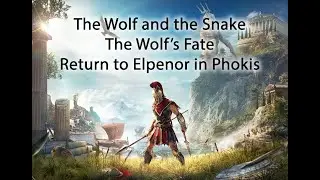 ASSASSIN&rsquo;S CREED ODYSSEY | The Wolf and the Snake | The Wolf&rsquo;s Fate   Return to Elpenor in Phokis