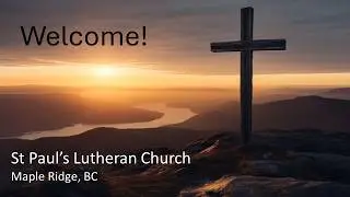 St. Paul's Lutheran Church Maple Ridge Service