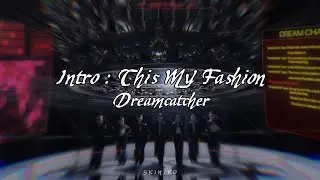 // Intro // Dreamcatcher / 드림캐쳐 - Intro : This My Fashion