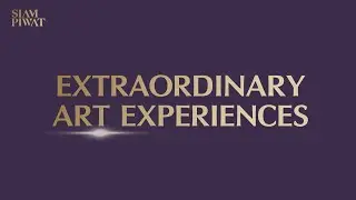 Siam Piwat EXTRAORDINARY ART EXPERIENCES