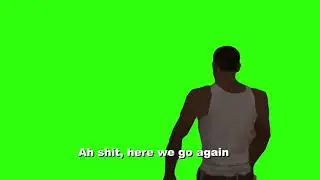 ah shit here we go again green screen