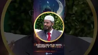 Fasting Helps in Being Grateful to Allah and Considerate of the Poor - Dr Zakir Naik
