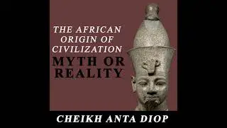 African Origin of Civilization: Myth or Reality - Cheikh Anta Diop