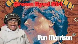 First Time Reaction | Van Morrison- Brown Eyed Girl! #vanmorrison #browneyedgirl #music