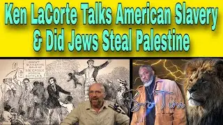 Ken LaCorte Talks American Slavery & Did The Jews Steal Palestine