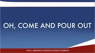 Oh, Come And Pour Out