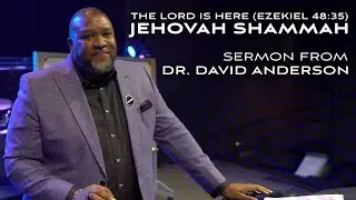 Jehovah Shammah | The Lord Is Here ║ Sermon from Dr. David Anderson