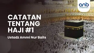 Catatan Tentang Haji #1 | Ustadz Ammi Nur Baits