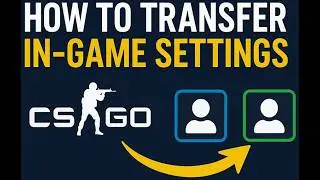 CS2 Transfer Your Settings to Another Account