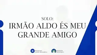 Igreja Apost&oacute;lica - Irm&atilde;o Aldo &Eacute;s Meu Grande Amigo
