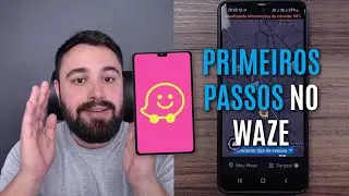 PRIMEIROS PASSOS PARA UTILIZAR O WAZE NO CELULAR