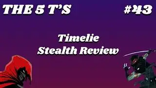 Timelie Review | The 5 T's of Stealth #43