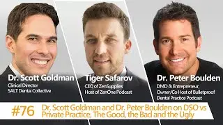 #76 Scott Goldman and Dr. Peter Boulden on DSO vs Private Practice, The Good, the Bad and the Ugly