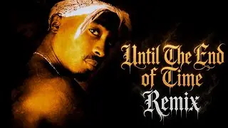 Until The End Of Time DOHT REMIX (2Pac) [2026]