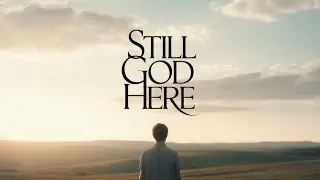 Still God Here | Steady, Faith-Assuring Worship Song