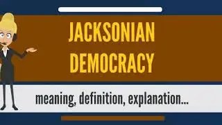 What is JACKSONIAN DEMOCRACY? What does JACKSONIAN DEMOCRACY mean?
