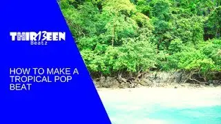 HOW TO MAKE A TROPICAL POP BEAT | TUTORIAL