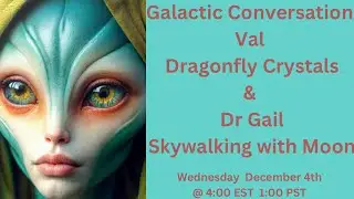 Hand Chakras & Galactic Conversation With Val-Dragonfly Crystals & Dr Gail-Skywalking With Moon