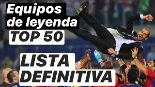 LISTA DEFINITIVA. TOP 50 EQUIPOS LEGENDARIOS. #MundoMaldini