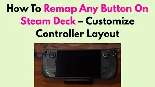 How To Remap Any Button On Steam Deck &ndash; Customize Controller Layout