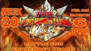 Fire Pro Wrestling World Battle For Supremacy Year 2 week 20 Steel Cage Deathmatch 6 PPV